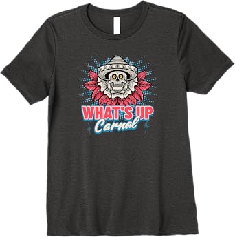 What's Up Carnal Funny Mexican Skull Chicano Women T-Shirt – Premium Quality