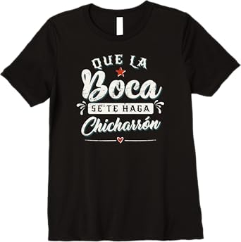 Que La Boca Se Te Haga Chicharrón Funny Mexican Latina Premium Women T-Shirt - Unique & Stylish Apparel