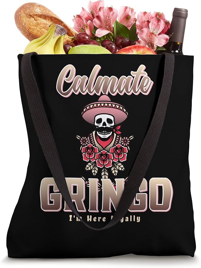 Calmate Gringo I'm Here Legally Funny Mexican Chicano Tote Bag - Unique Design