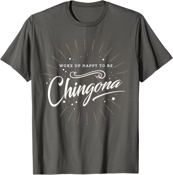 Chingona Mujer T-Shirt for Mexican Men - Empowering and Proud Design