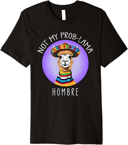 Not My Prob Lama Hombre Funny Latina Mujer Men’s Premium T-Shirt – Stylish and Comfortable