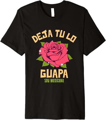 Deja Tú Lo Guapa, Soy Mexicana – Premium Men’s Mexican T-Shirt