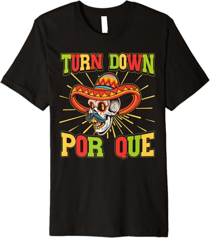 Cinco De Mayo Party Men T-Shirt – Mexican Turn Down Por Que Premium Shirt
