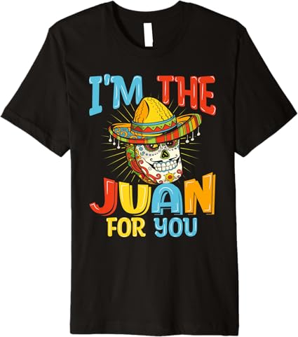 Cinco de Mayo Party Men T-Shirt - 'I'm The Juan For You' Premium Mexican Tee