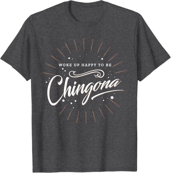 Chingona Mujer T-Shirt for Mexican Men - Empowering and Proud Design