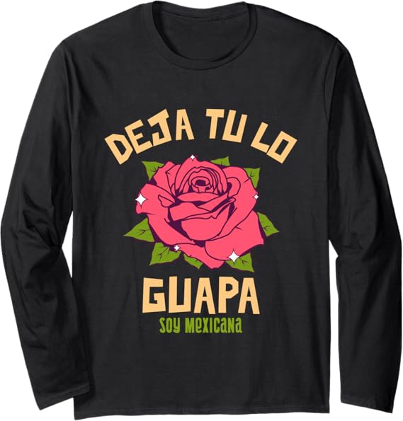 Deja Tu Lo Guapa Soy Mexicana Women's Mexican Long Sleeve T-Shirt