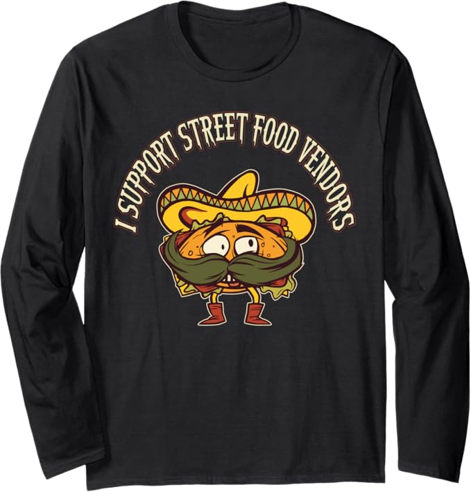 Mexican Taco Chicano Street Food Vendor Long Sleeve T-Shirt - Support Local Vendors