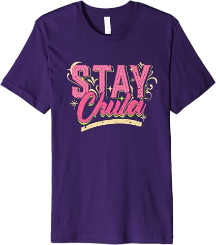 Stay Chula Vintage Retro Latina Mexicana Men's Premium T-Shirt – Stylish Quote Tee