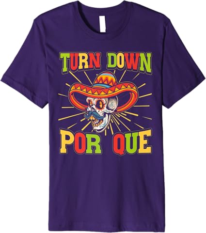 Cinco De Mayo Party Men T-Shirt – Mexican Turn Down Por Que Premium Shirt