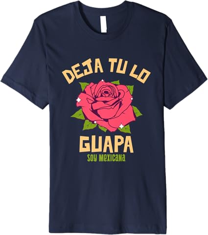 Deja Tú Lo Guapa, Soy Mexicana – Premium Men’s Mexican T-Shirt