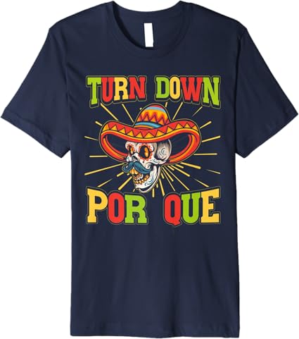 Cinco De Mayo Party Men T-Shirt – Mexican Turn Down Por Que Premium Shirt