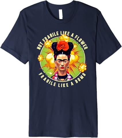 Not Fragile Like a Flower, Fragile Like a Bomb - Mexican Quote Premium Men T-Shirt
