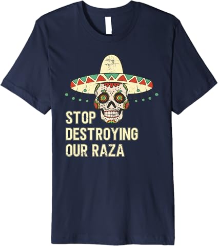 Stop Destroying Our Raza Mexican Chicano Skull Hombre Premium Men T-Shirt – Bold, High-Quality Design