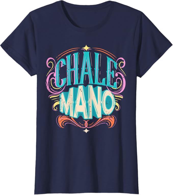 Chale Mano Latino Mexicano Chicano Slang Hombre Mujer Women T-Shirt