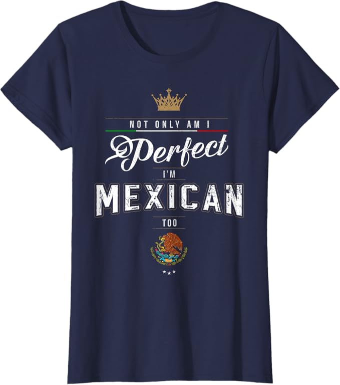 Perfect and Proud: Mexican Chicano Hombre Mujer T-Shirt Women