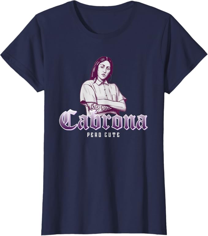 Cabrona Pero Cute Women T-Shirt – Stylish Mexicana Chicana Women’s Apparel