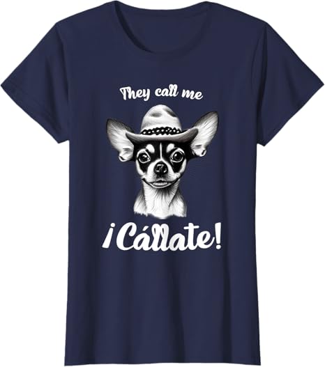 Call Me Cállate Funny Chihuahua T-Shirt for Mexican Latina Women – Humorous Graphic Tee