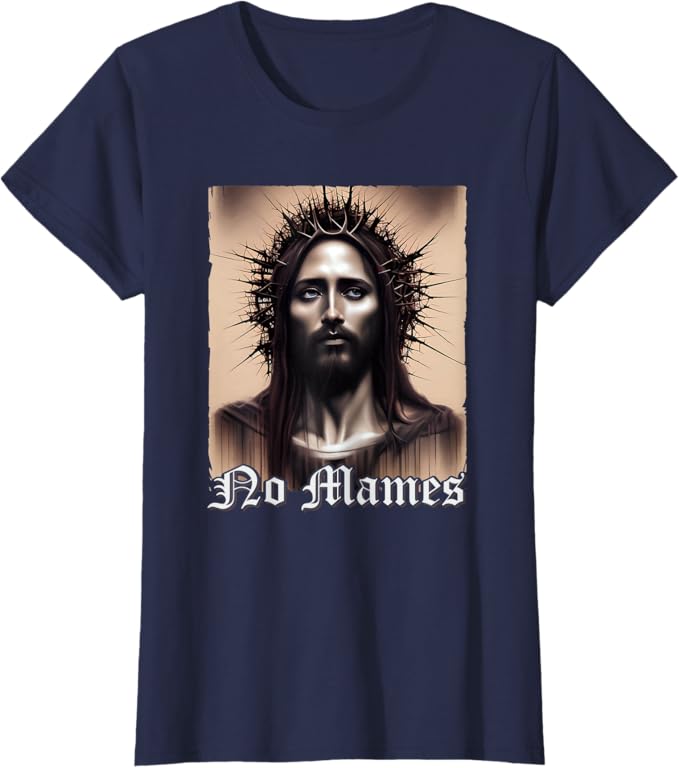 No Mames Jesus Mexican Chicano Pride Latino Women T-Shirt - Funny Graphic Tee for Latinos
