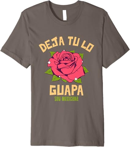 Deja Tú Lo Guapa, Soy Mexicana – Premium Men’s Mexican T-Shirt