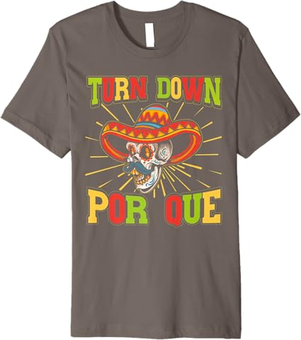 Cinco De Mayo Party Men T-Shirt – Mexican Turn Down Por Que Premium Shirt