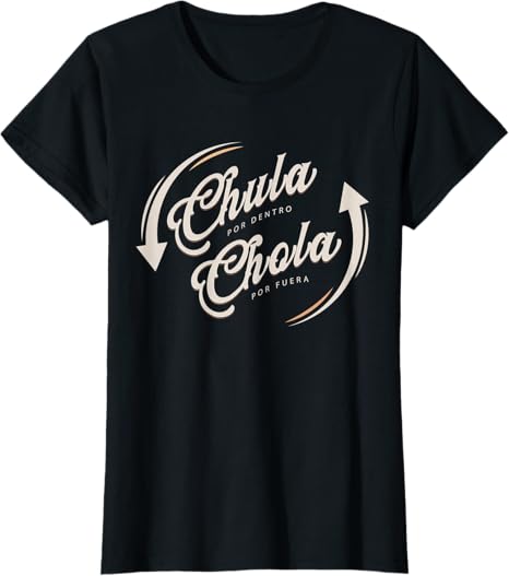 Chula Por Dentro Chola Por Fuera Mexican Women Funny T-Shirt