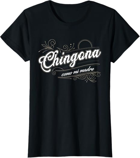 Chingona Como Mi Madre - Latina Power Mexican Pride Women T-Shirt
