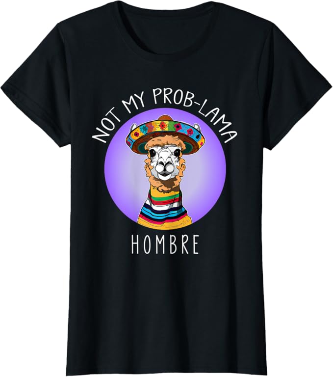 Funny Latina Mujer Women T-Shirt - Not My Prob Lama Hombre Design