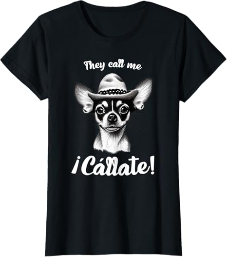 Call Me Cállate Funny Chihuahua T-Shirt for Mexican Latina Women – Humorous Graphic Tee
