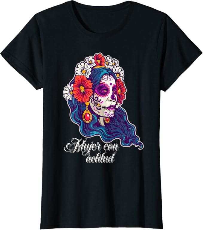 Mexican Sugar Skull Women T-Shirt for Women and Girls | Mujer Con Actitud Design