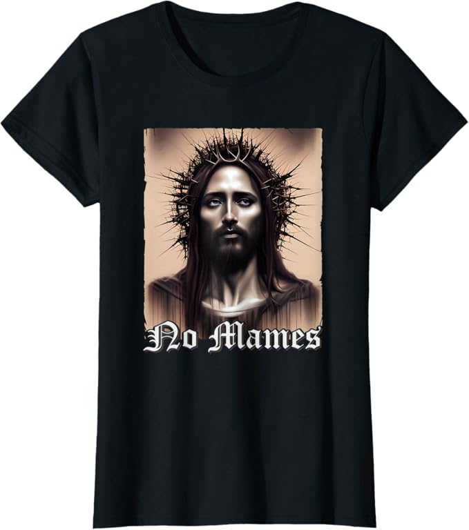 No Mames Jesus Mexican Chicano Pride Latino Women T-Shirt - Funny Graphic Tee for Latinos