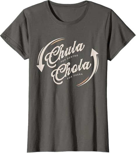 Chula Por Dentro Chola Por Fuera Mexican Women Funny T-Shirt