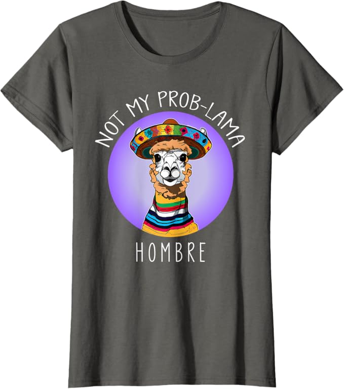 Funny Latina Mujer Women T-Shirt - Not My Prob Lama Hombre Design