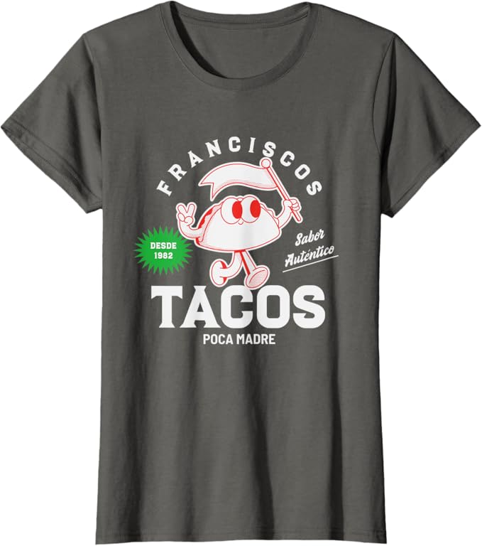 Francisco's Tacos Poca Madre Funny Taco Mexican Chicano Women T-Shirt - Unique Graphic Tee for Taco Lovers