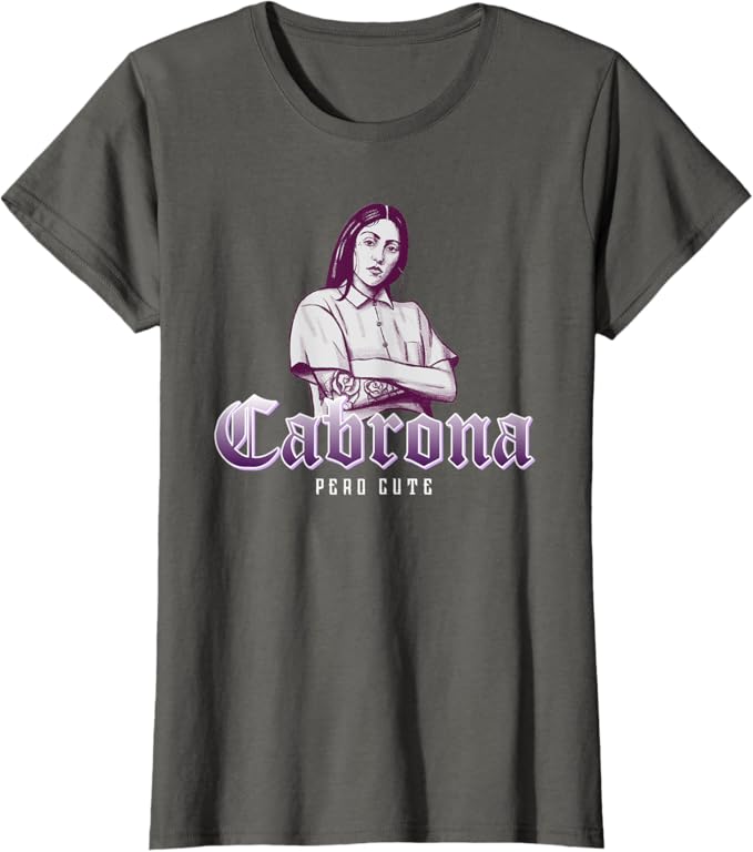 Cabrona Pero Cute Women T-Shirt – Stylish Mexicana Chicana Women’s Apparel