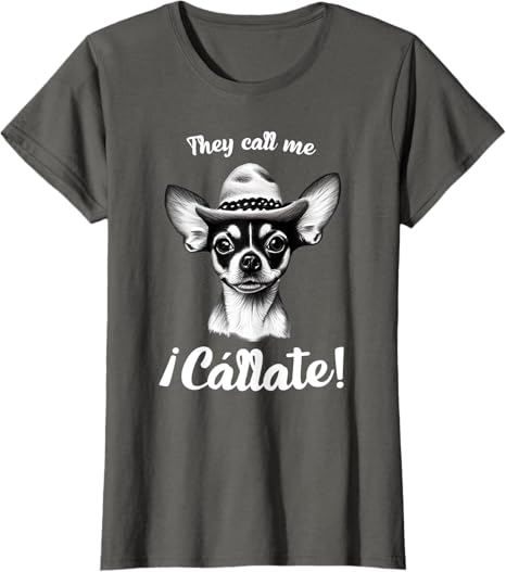 Call Me Cállate Funny Chihuahua T-Shirt for Mexican Latina Women – Humorous Graphic Tee