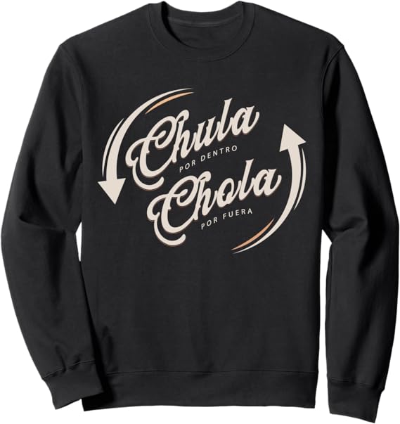 Chula Por Dentro Chola Por Fuera Mexican Woman Funny Sweatshirt