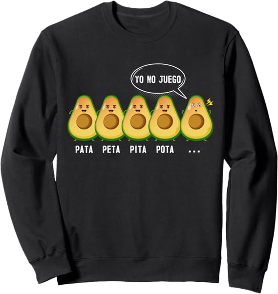 Funny Mexican Latino Quote Sweatshirt – Pata Peta Pita Pota Yo No Juego