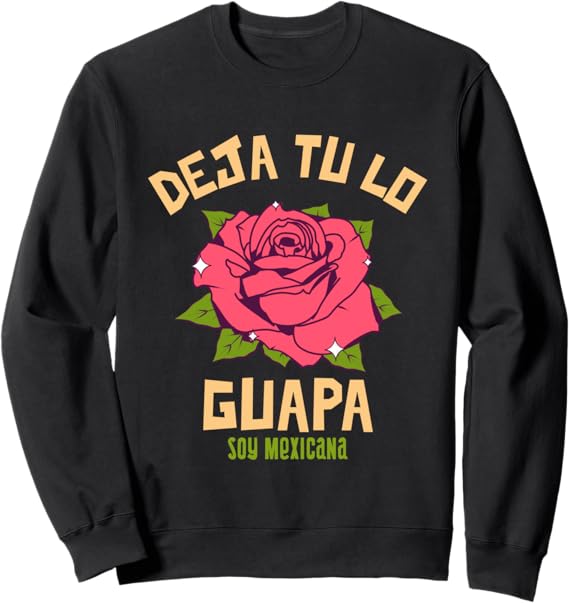 Deja Tu Lo Guapa Soy Mexicana Women's Mexican Sweatshirt