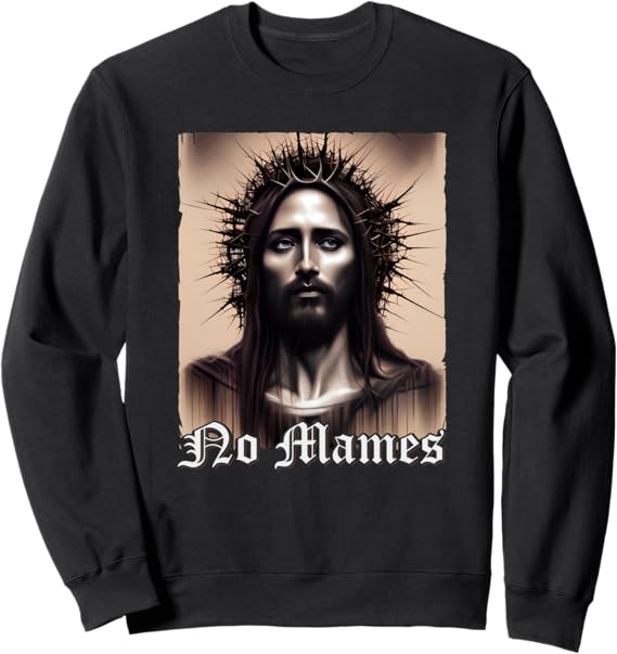 No Mames Jesus Mexican Chicano Pride Latino Sweatshirt - Stylish and Comfortable Apparel for Latino Pride
