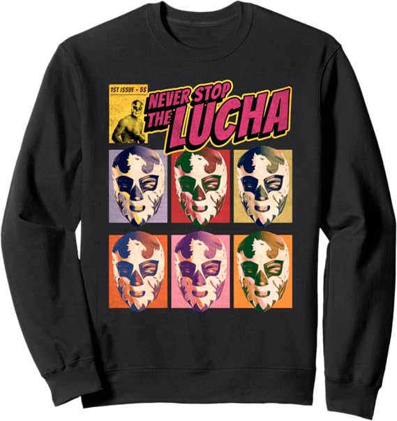 Never Stop The Lucha Mexican Lucha Libre Wrestling Sweatshirt - Authentic Wrestling Apparel