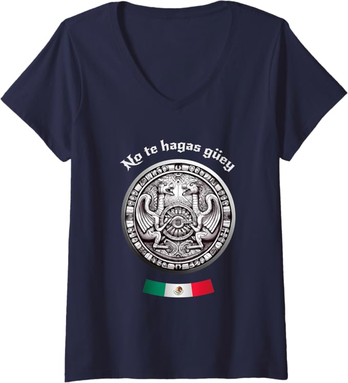 Women's "No Te Hagas Güey" Aztec Culture Mexican Chicano Pride V-Neck Women T-Shirt – Mexican Heritage Apparel