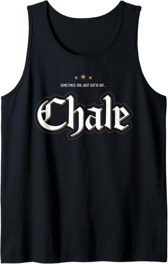 Chicano Slang Men Tank Top: "Sometimes You Just Gotta Say Chale" | Mexican Culture, Latinx Pride