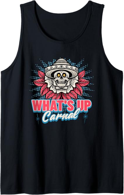 Funny Mexican Skull Chicano Tank Top for Men & Women - What's Up Carnal Design