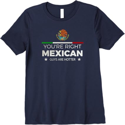 You're Right – Mexican Guys Are Hotter | Hombre Chicano Premium Women T-Shirt