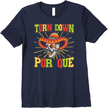 Cinco De Mayo Party Women T-Shirt – Mexican Turn Down Por Que Premium Shirt