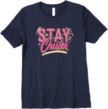 Stay Chula Vintage Retro Latina Mexicana Women's Premium T-Shirt – Stylish Quote Tee