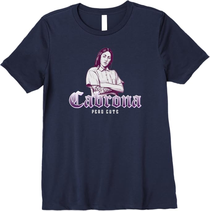 Cabrona Pero Cute Women T-Shirt - Premium Mexicana Chicana Women Mujer Design