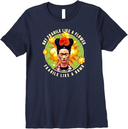 Not Fragile Like a Flower, Fragile Like a Bomb - Mexican Quote Premium Women T-Shirt