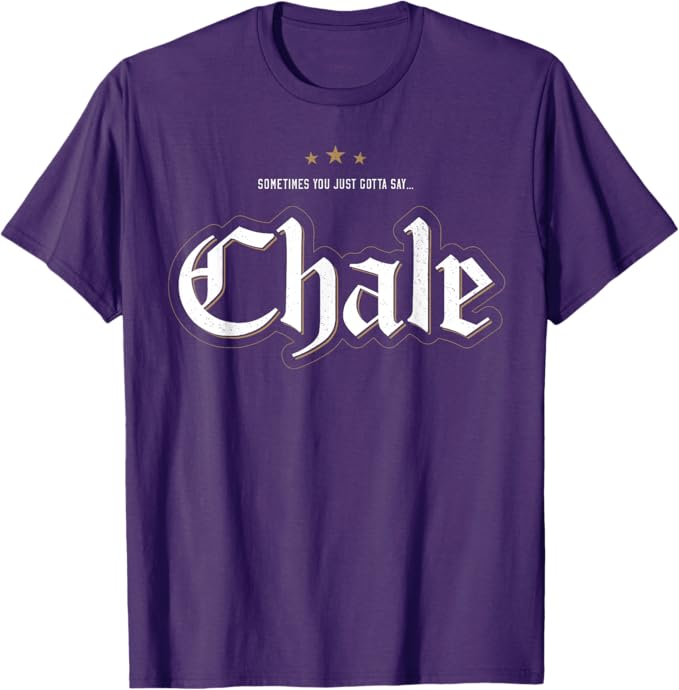 Sometimes You Just Gotta Say Chale - Chicano Slang Mexican Men T-Shirt