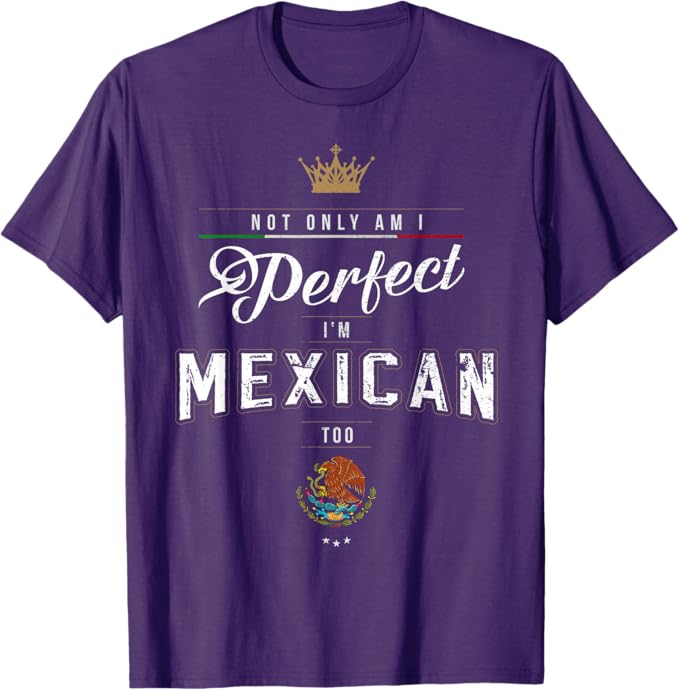 Perfect and Proud: Mexican Chicano Hombre Mujer T-Shirt Men